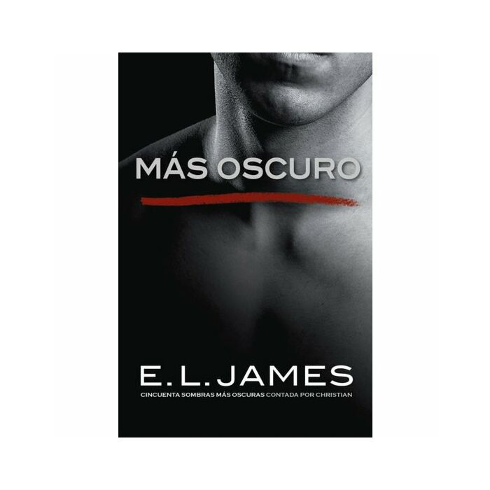 Más oscuro: cincuenta sombras más oscuras contada por christian